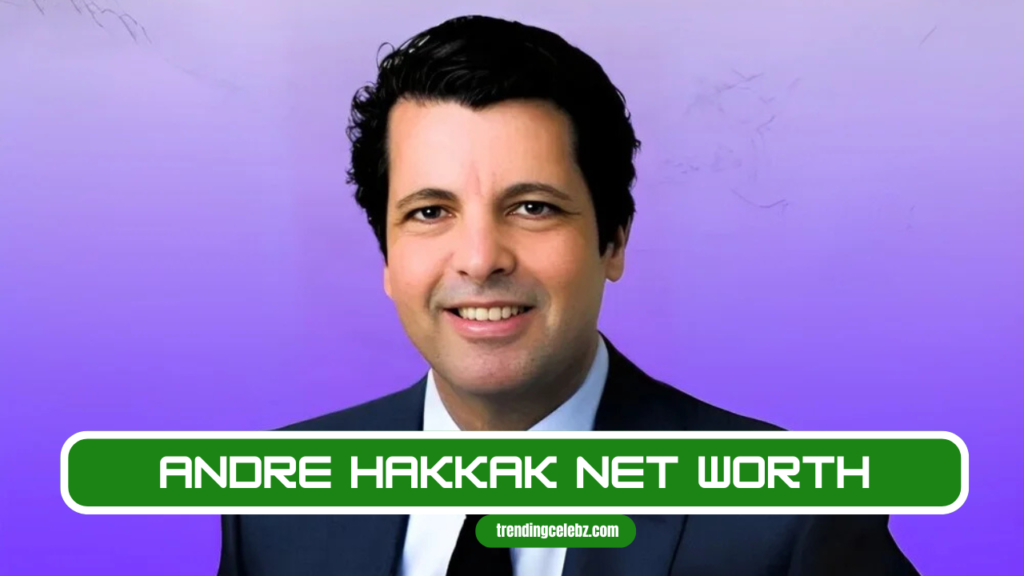 Andre Hakkak Net Worth