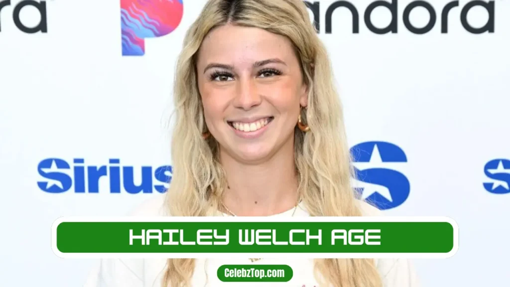 Hailey Welch Age